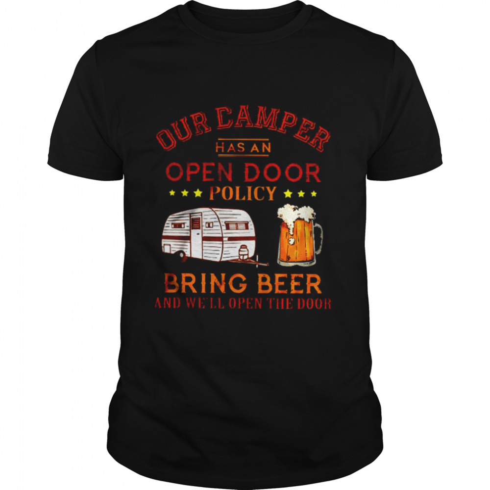 Our camper has an open door policy bring beer and we’ll open the door shirt