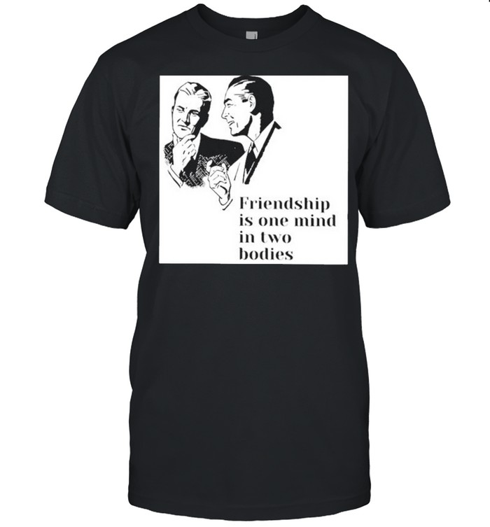 Friendship is one mind in two bodies shirt Classic Men's T-shirt