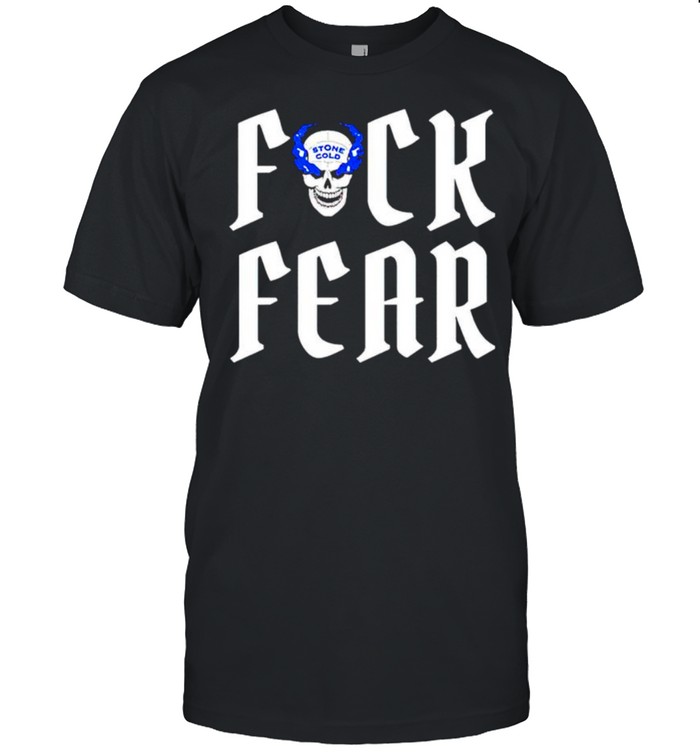 Fuck fear Stone Cold Steve Austin shirt