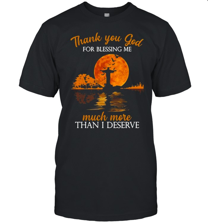 Jesus thank you god for blessing Me much more than I deserve Halloween shirt Classic Men's T-shirt