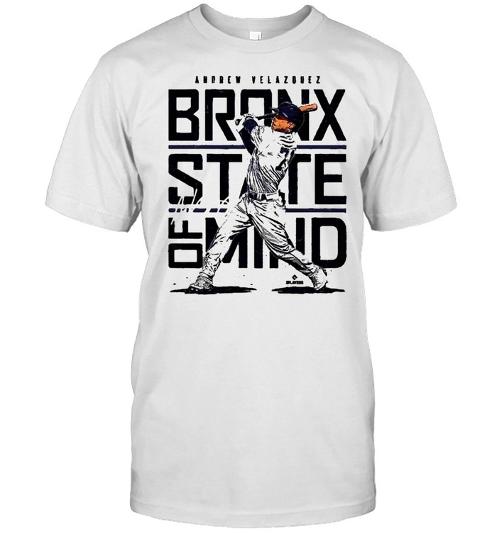 New York Yankees Andrew Velazquez bronx state of mind shirt