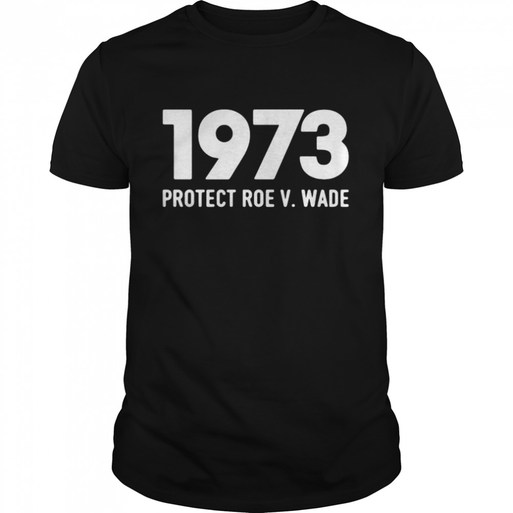 1973 protect Roe V. Wade shirt Classic Men's T-shirt