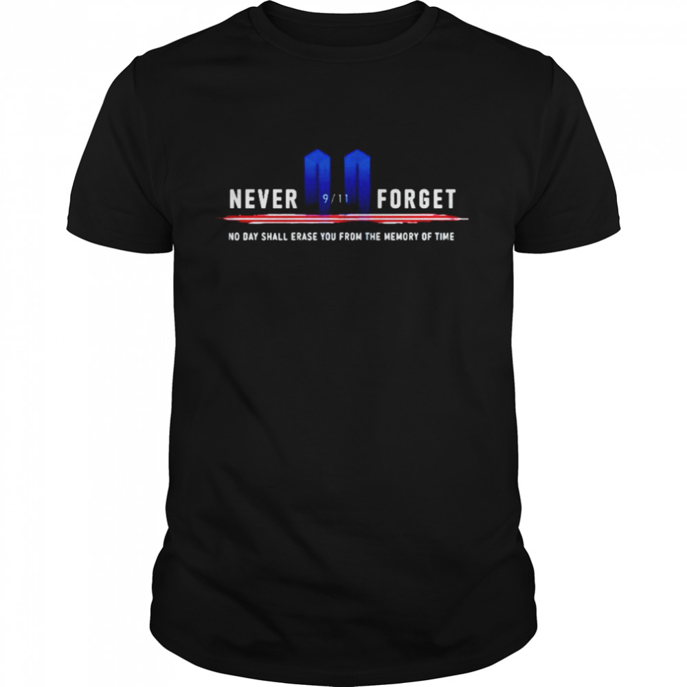 9 11 never forget no day shall erase you from the memory of time shirt