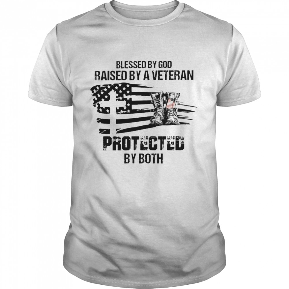 Blessed by God raised by a veteran protected by both shirt