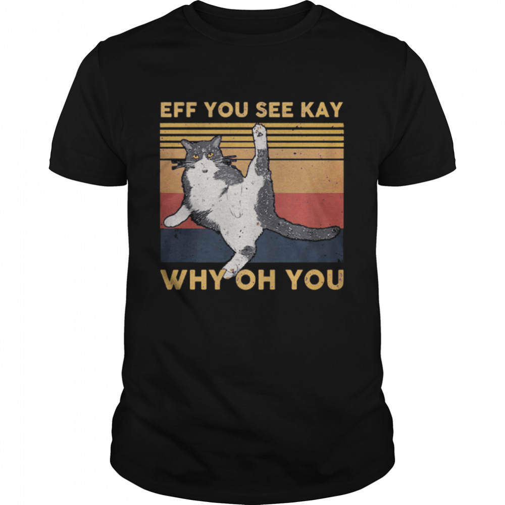 Cat Eff You See Kay Why Oh You Vintage shirt Classic Men's T-shirt