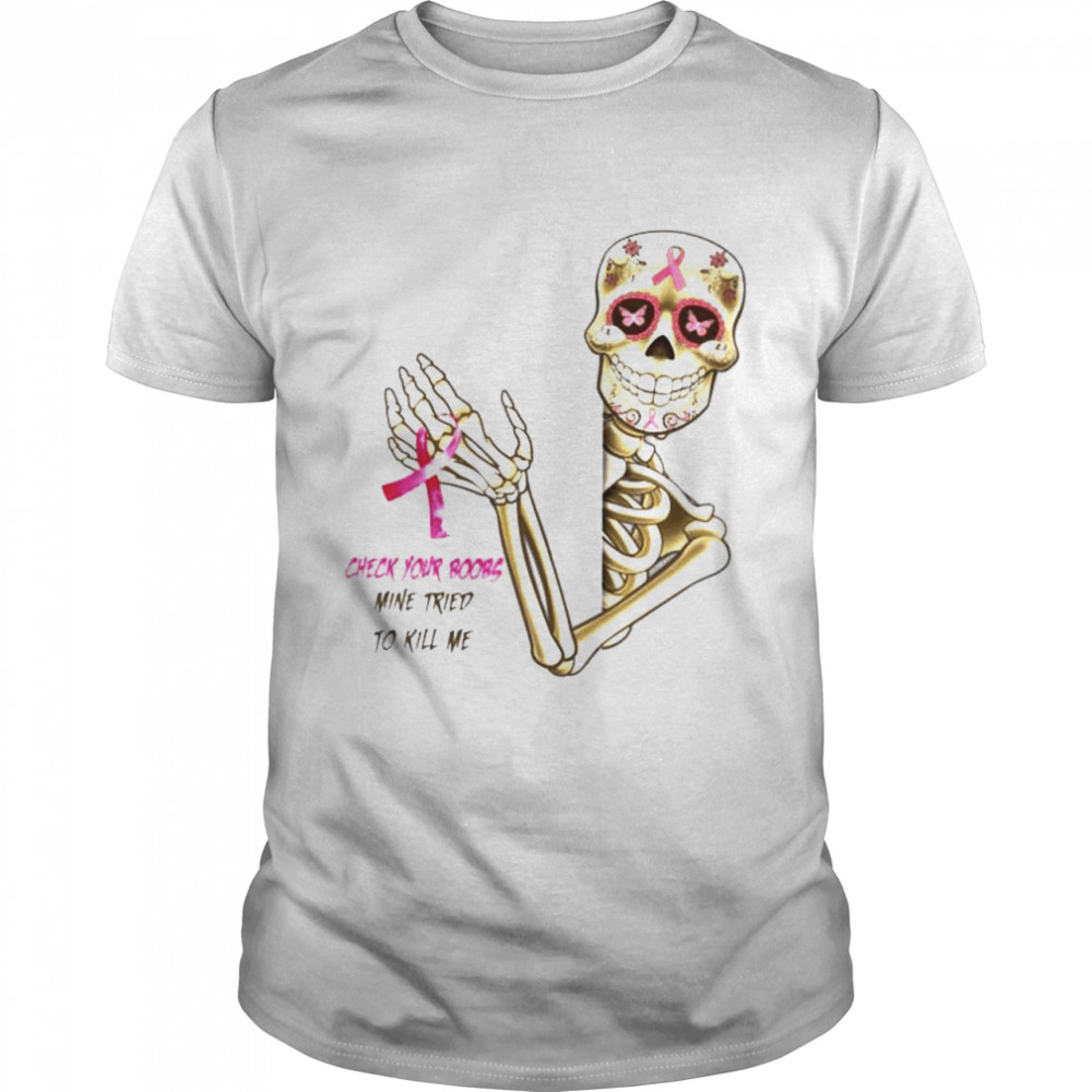 Skeleton Breast Cancer check your boobs mine tried to kill me shirt Classic Men's T-shirt