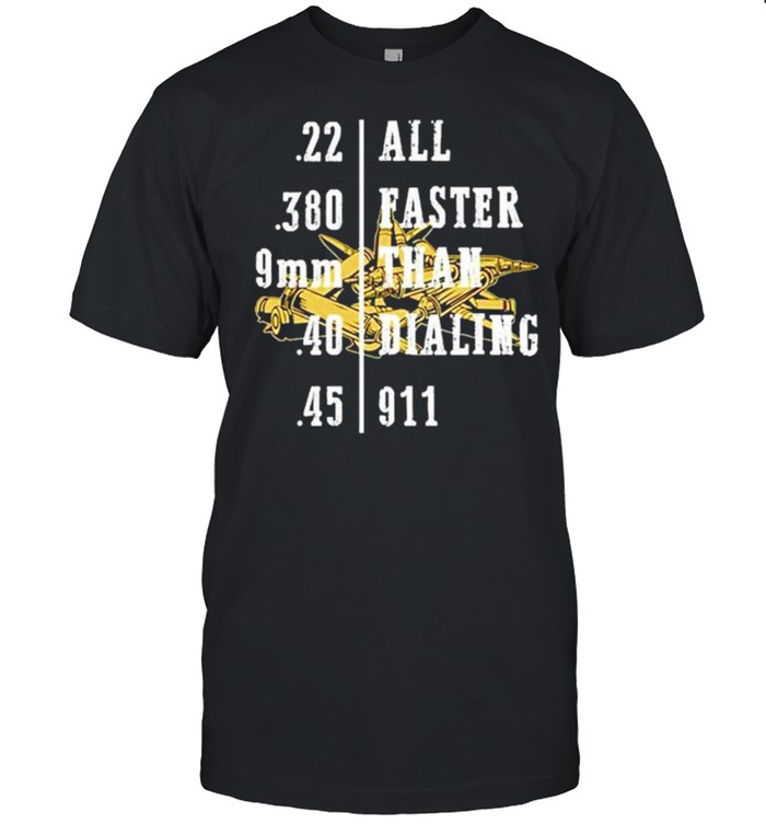 All faster than dialing 9 11 shirt