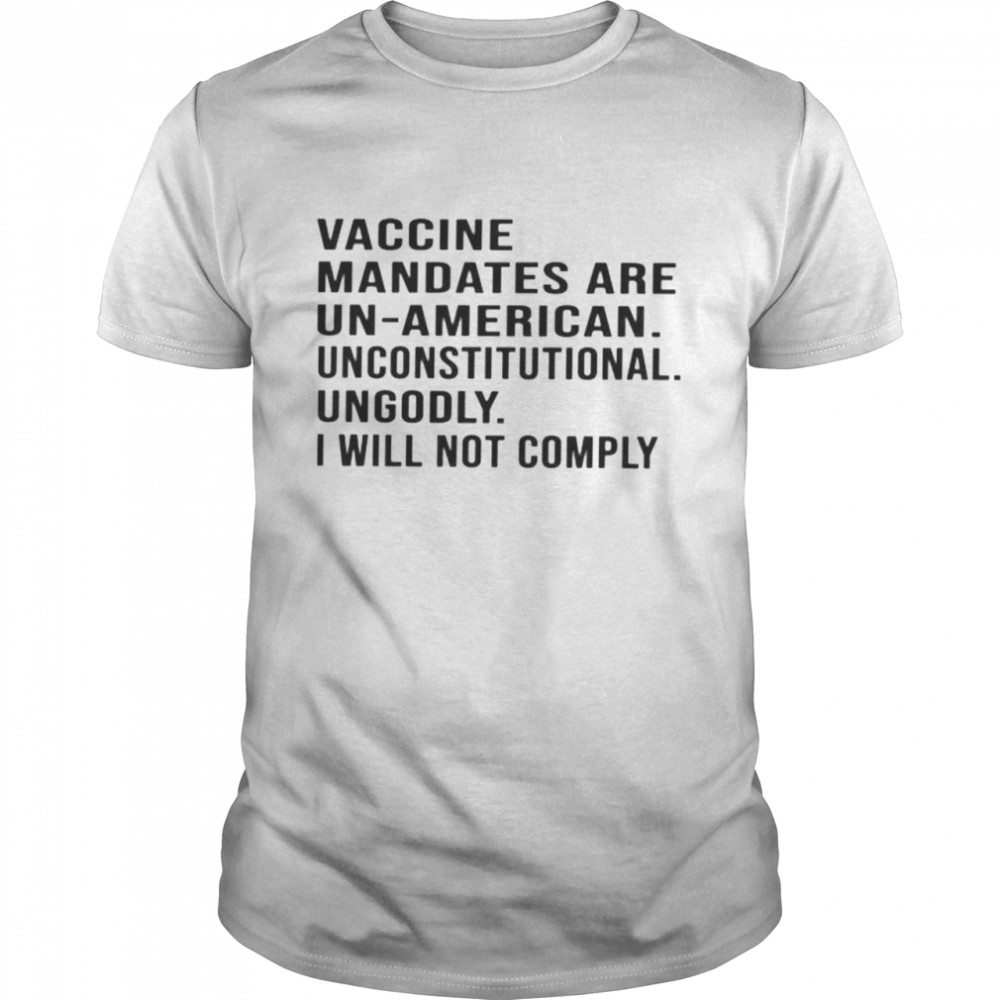 Vaccine mandates are un-American unconstitutional shirt