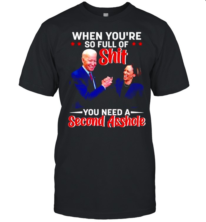 Biden Harris when you’re so full of shit you need a second asshole shirt