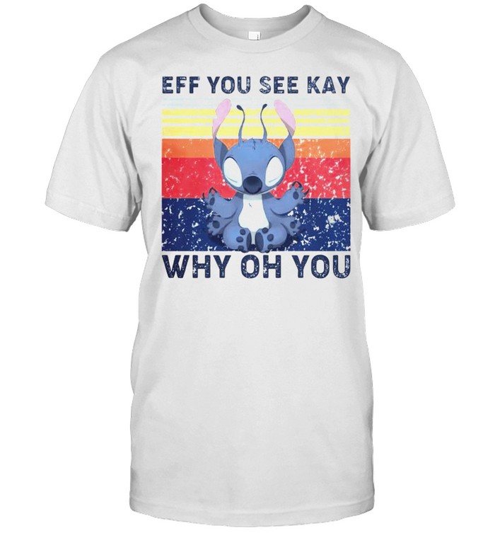 Stitch eff you see kay why oh you vintage shirt