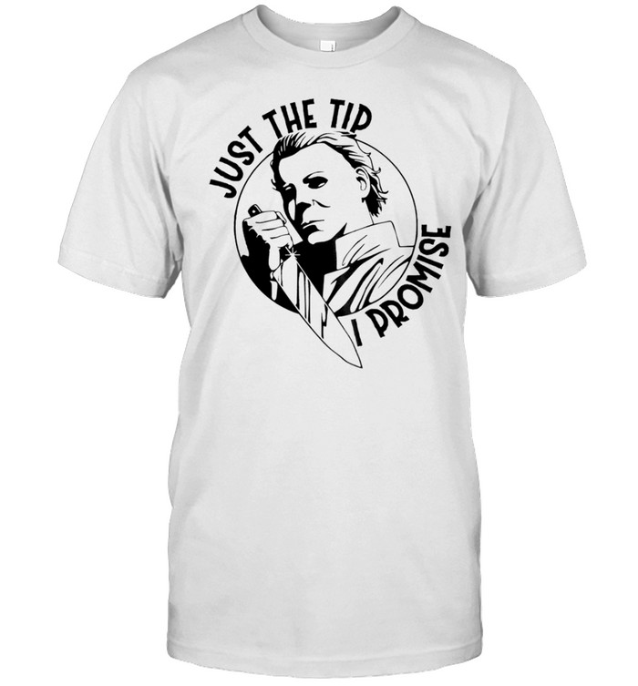 Michael Myers Just the tip promise shirt