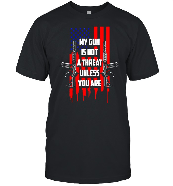 My gun is not a threat unless you are shirt