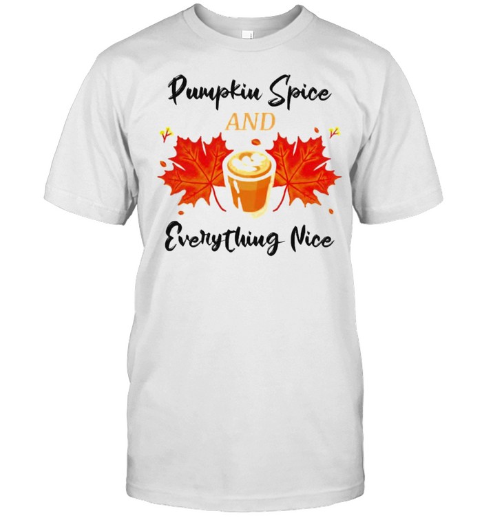 Pumpkin spice and everything nice shirt
