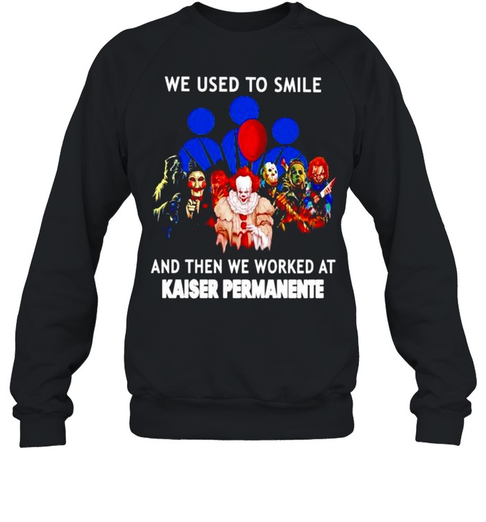 Horror Halloween we used to smile and then we worked at Kaiser Permanente shirt Unisex Sweatshirt