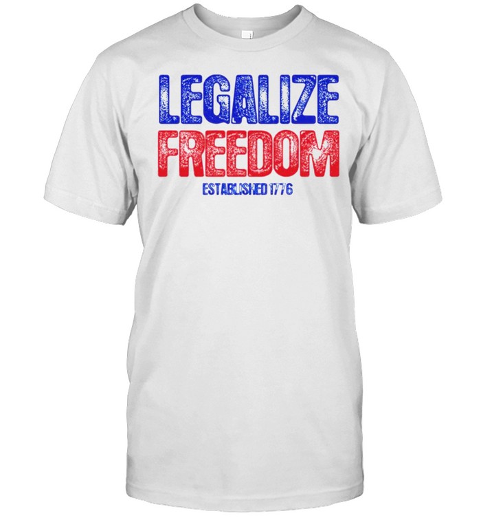 Legalize freedom established 1776 shirt