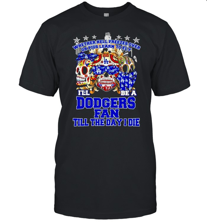 Skulls whether hell freezes over I’ll be a Dodgers fan shirt