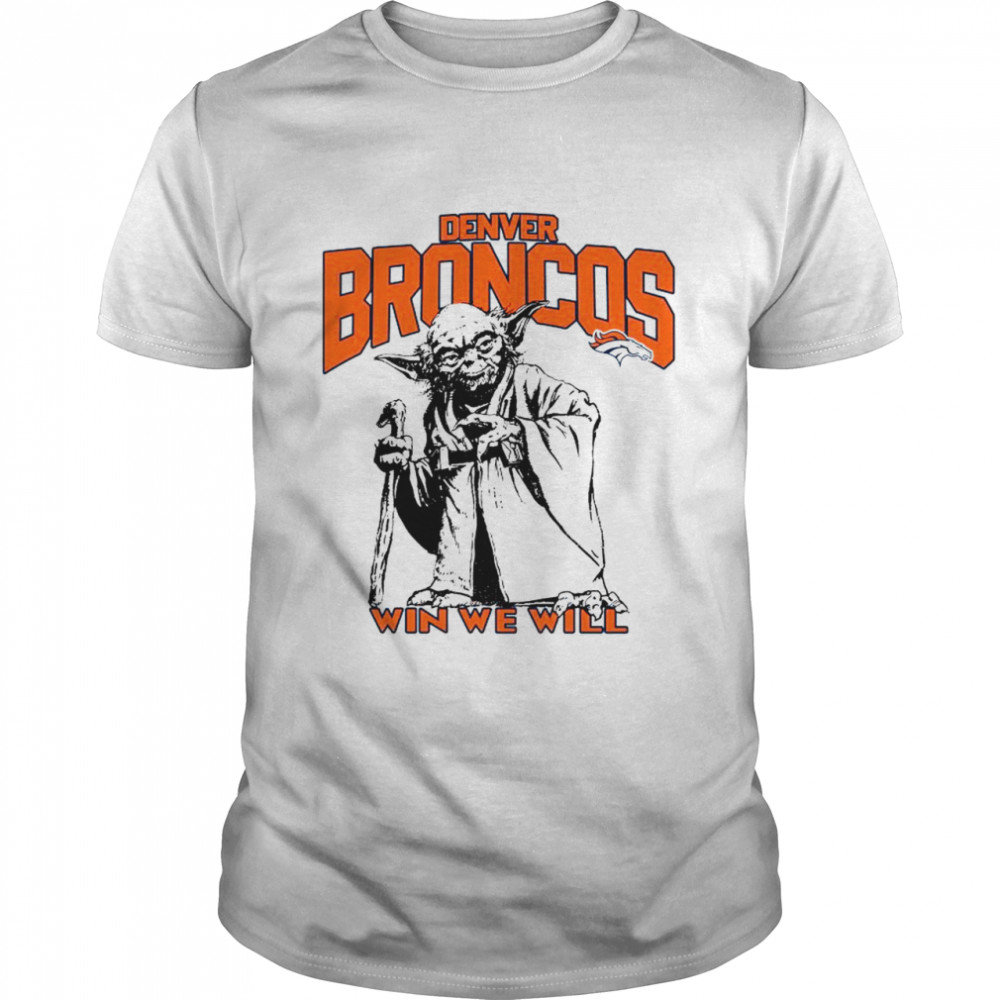 Denver Broncos Star Wars Yoda Win We Will T- shirt