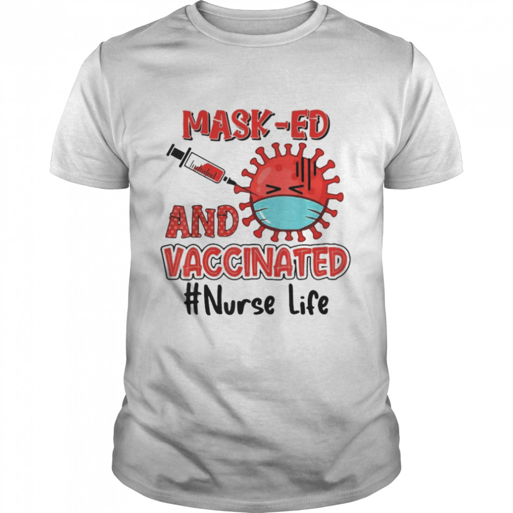 Masked And Vaccinated Nurse Life T-shirt