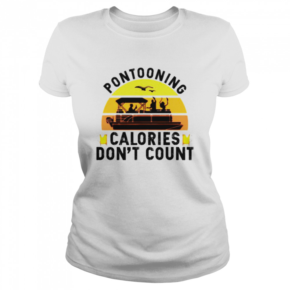 Pontooning calories don’t count vintage shirt Classic Women's T-shirt