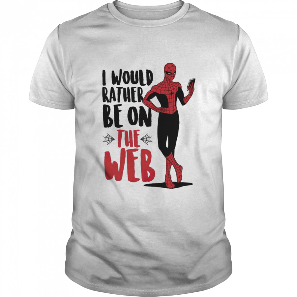Spider man I would rather be on the web shirt