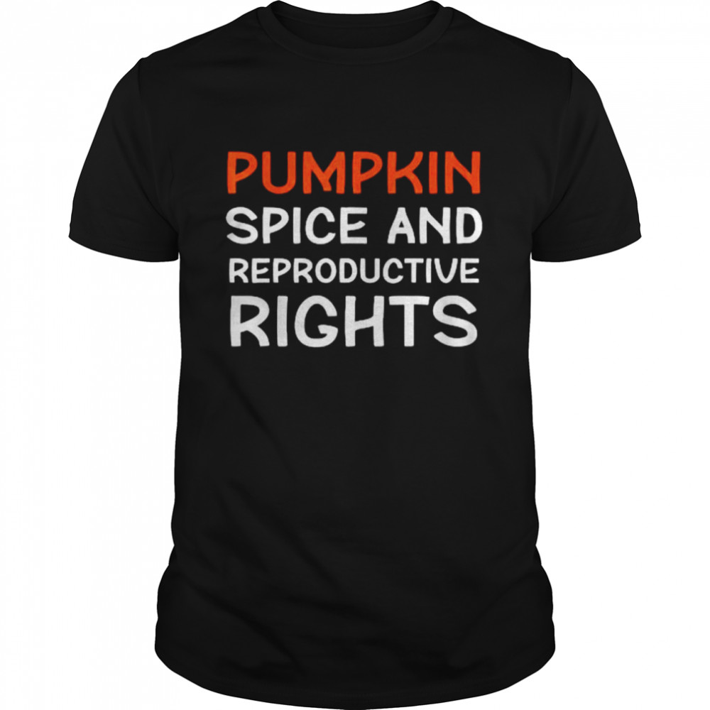Pumpkin Spice And Reproductive Rights Pro T-Shirt