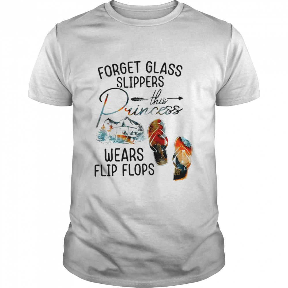 Forget glass slippers this princess wears flip flops shirt