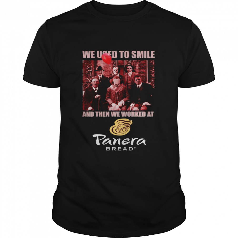 Horror characters we used to smile and then we worked at Panera Bread shirt