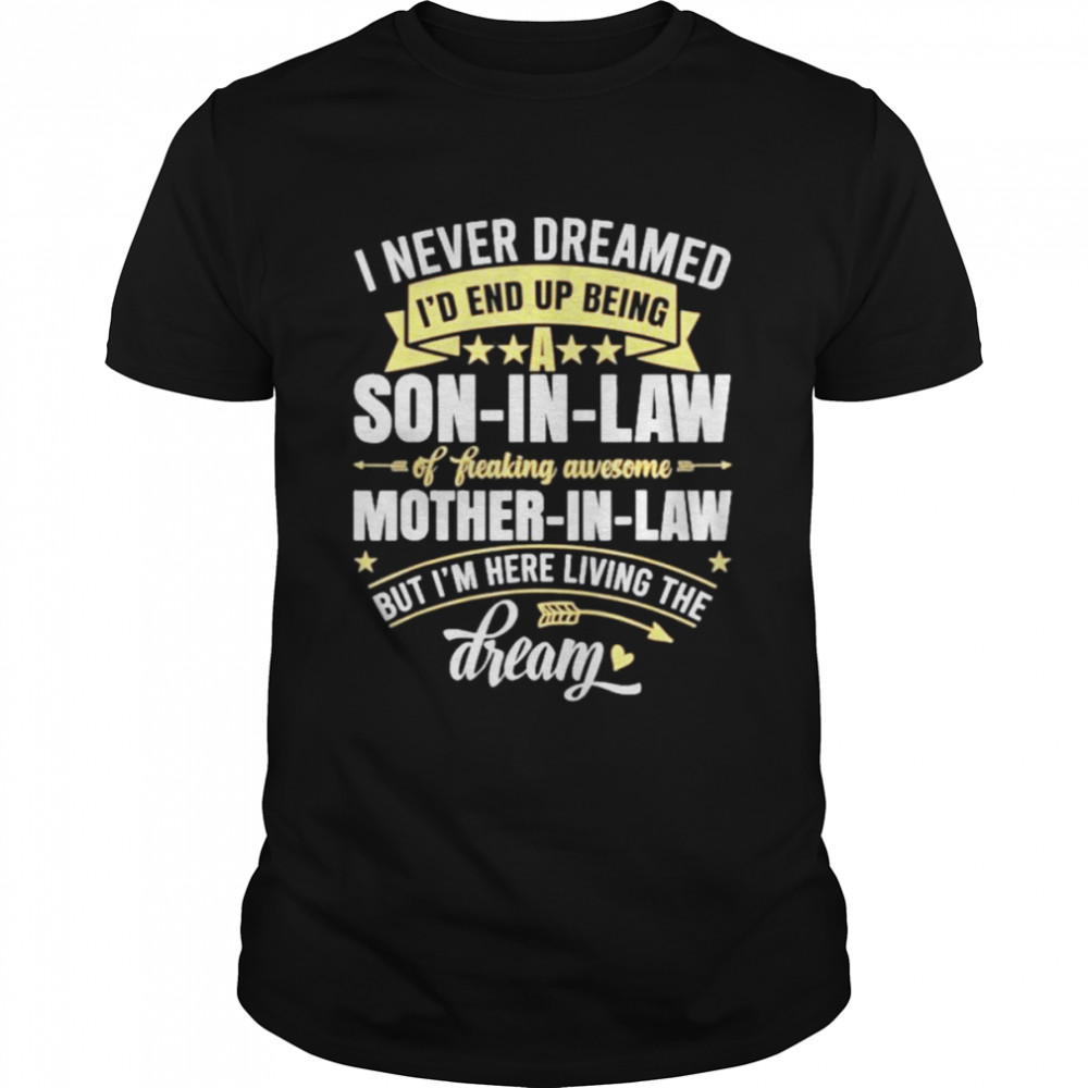 I never dreamed I’d end up being a son in law mother in law 2021 shirt