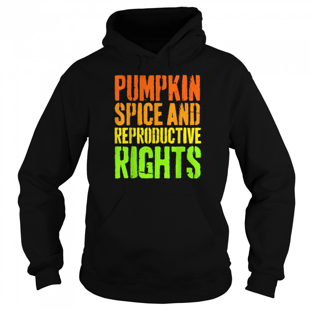 Pumpkin Spice And Reproductive Rights Feminist Fall shirt Unisex Hoodie