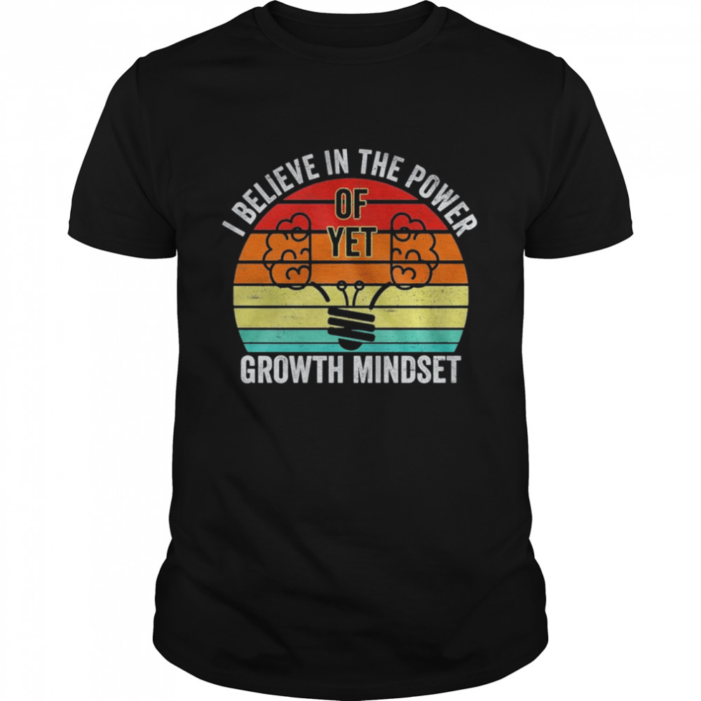I believe in the power of yet growth mindset vintage shirt