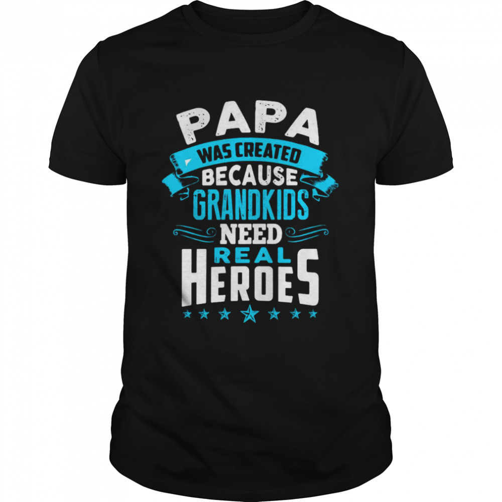 Best Papa Was Created Because Grandkids Need Real Heroes T-shirt