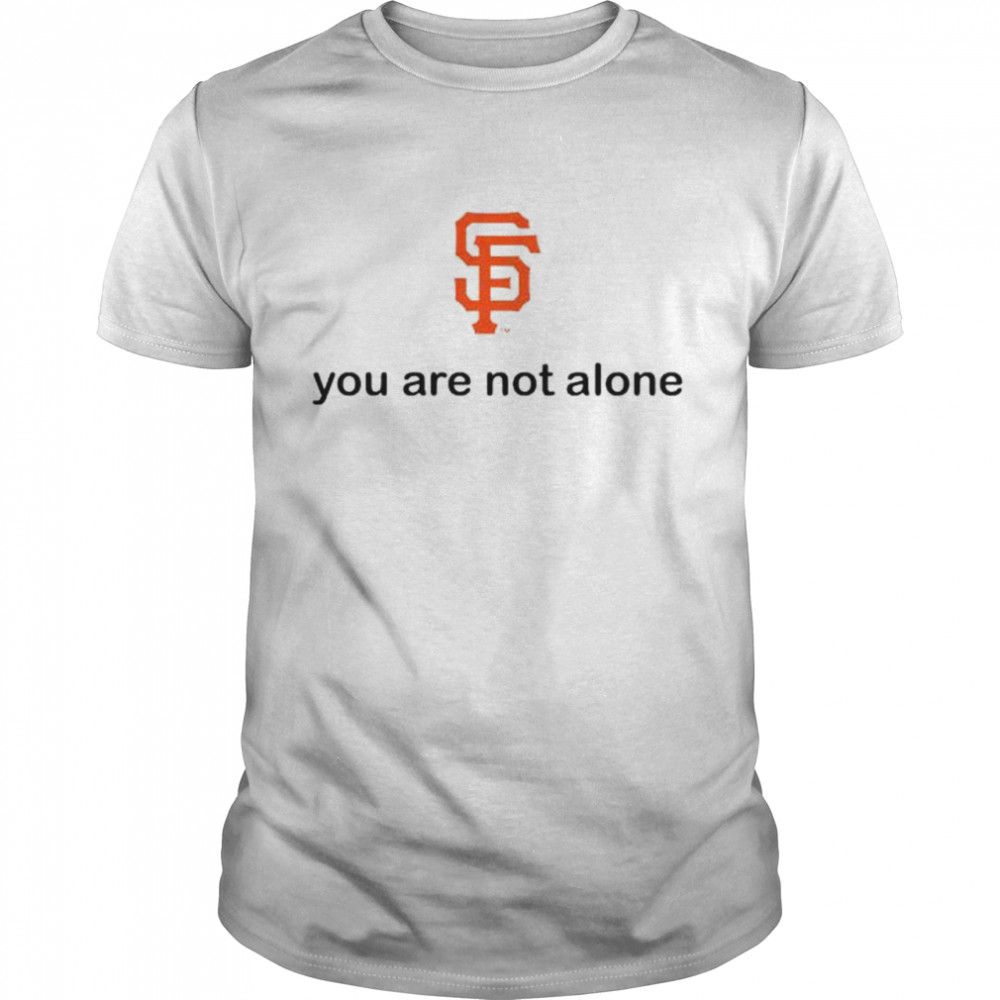 San francisco Giants you are not alone shirt