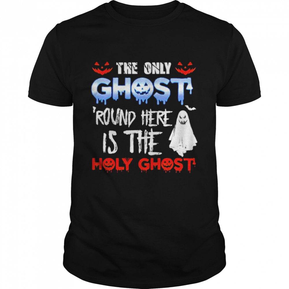 The only ghost around here is the holy ghost Halloween T-shirt