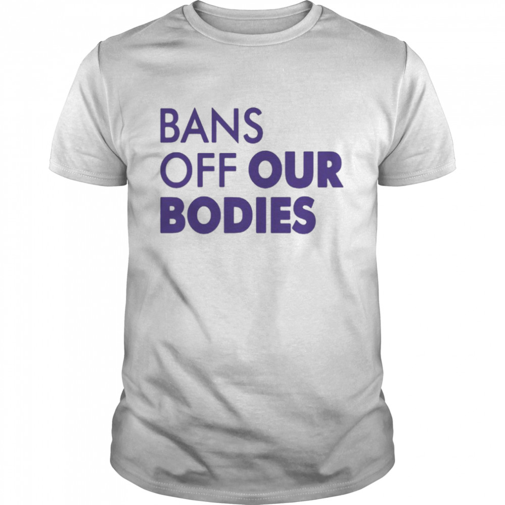 Bans off our bodies T-shirt