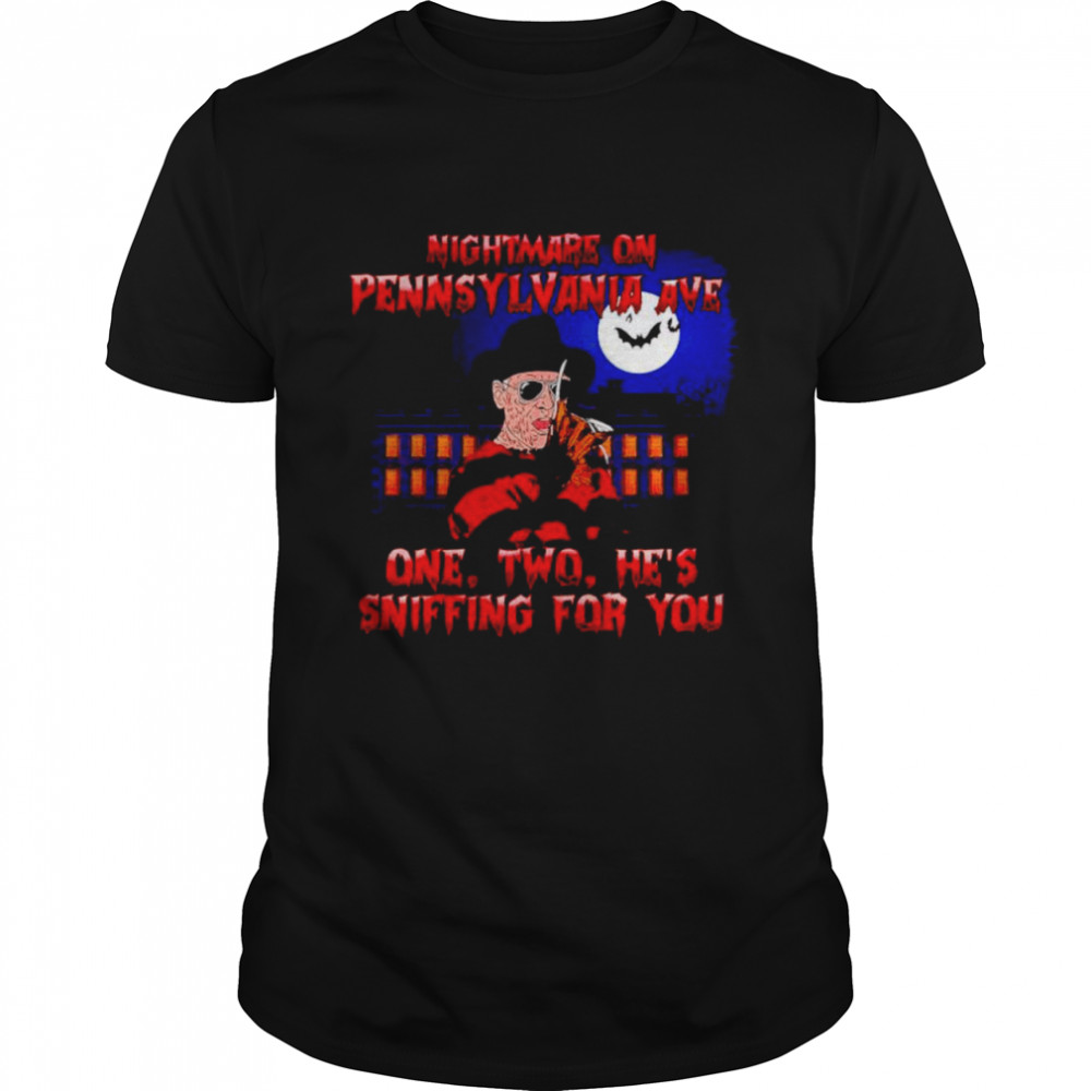 Nightmare on pennsylvania ave one two he’s sniffing for you shirt