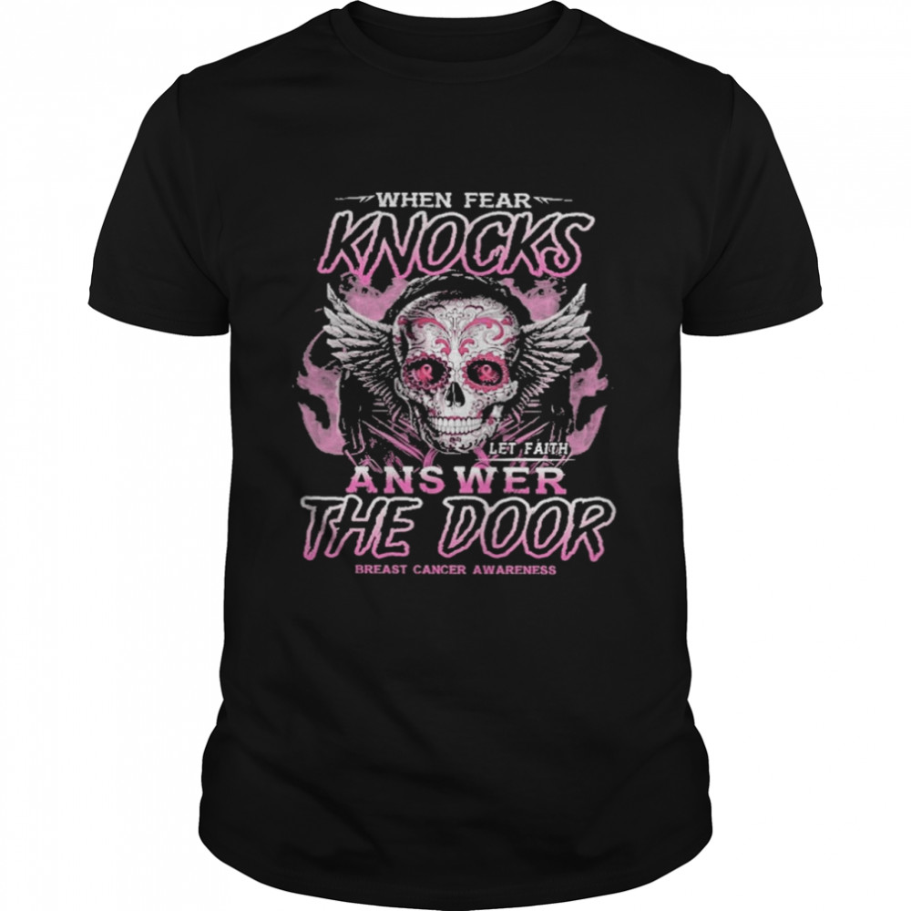 Skull when fear knocks answer the door breast cancer awareness shirt