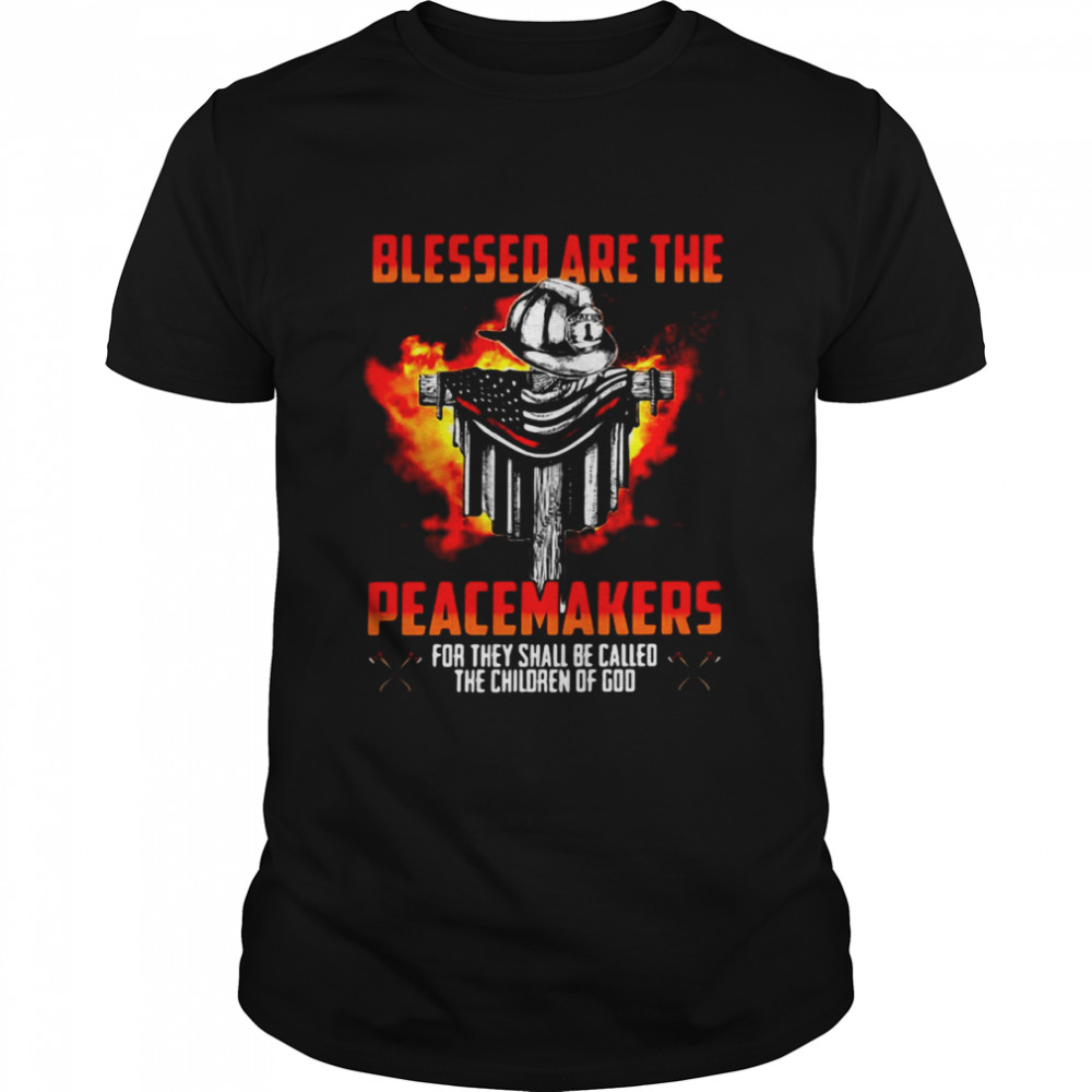 Blessed Are The Peacemakers For They Shall Be Called The Children Of God T-shirt