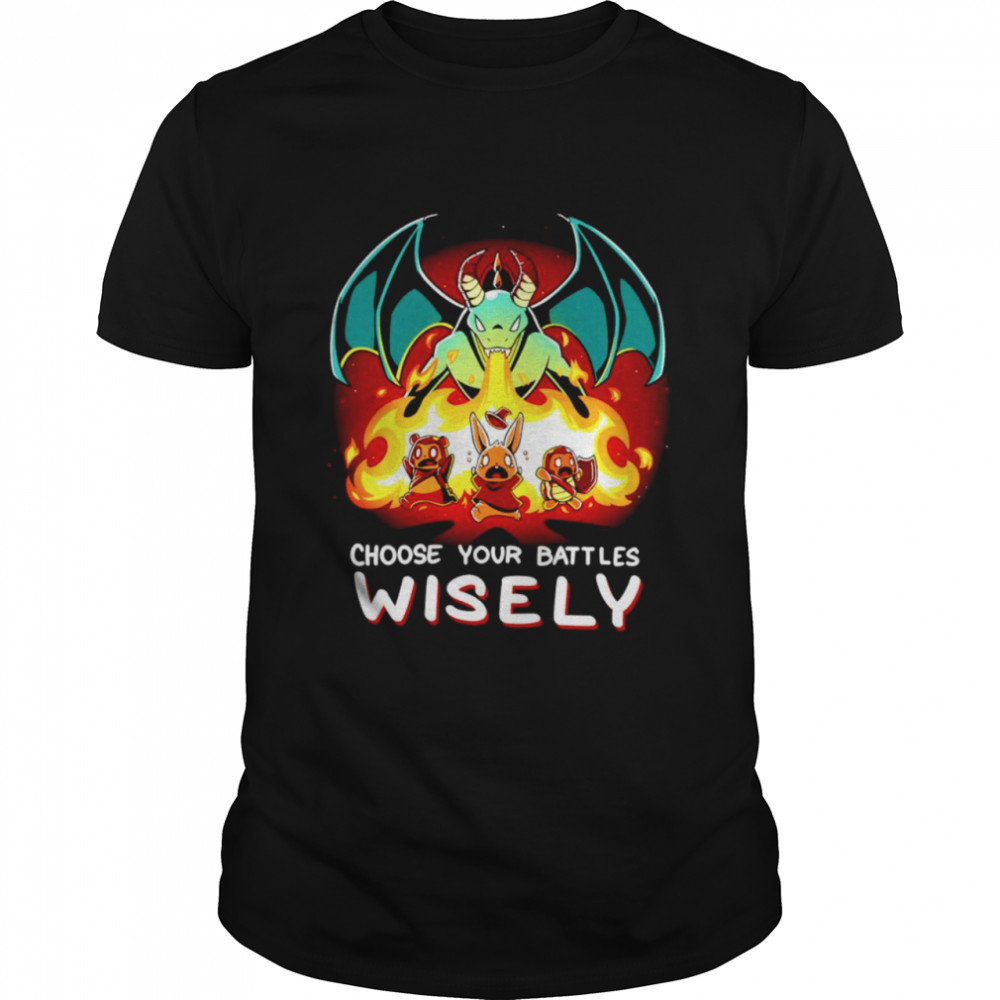 Choose Your Battles Wisely shirt