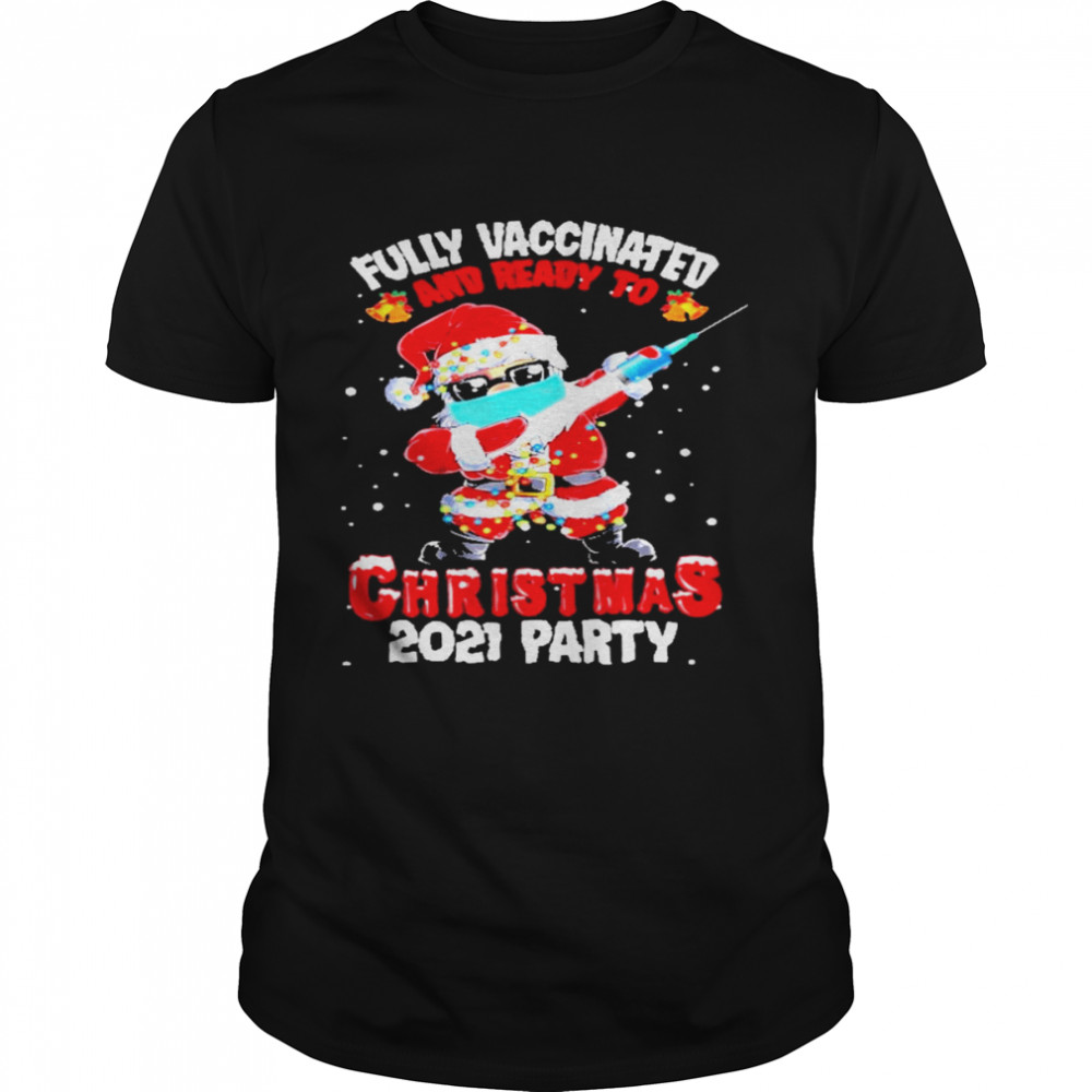 Santa Fully Vaccinated And Ready To Christmas 2021 Party Shirt