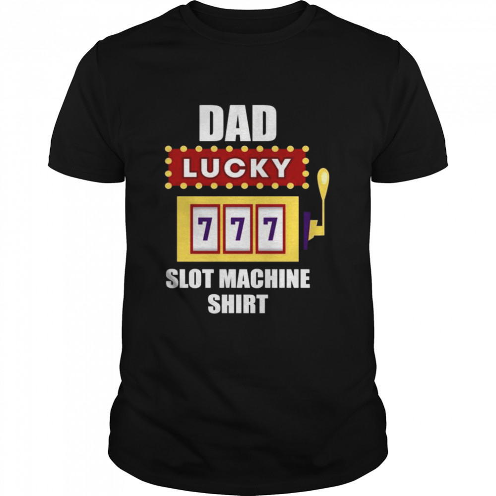 Dad Lucky Slot Machine Shirt Casino Daddy Gambling Father Shirt