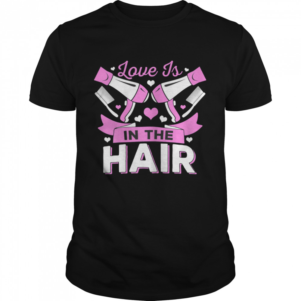 Love is in the Hair Hairdresser T-Shirt