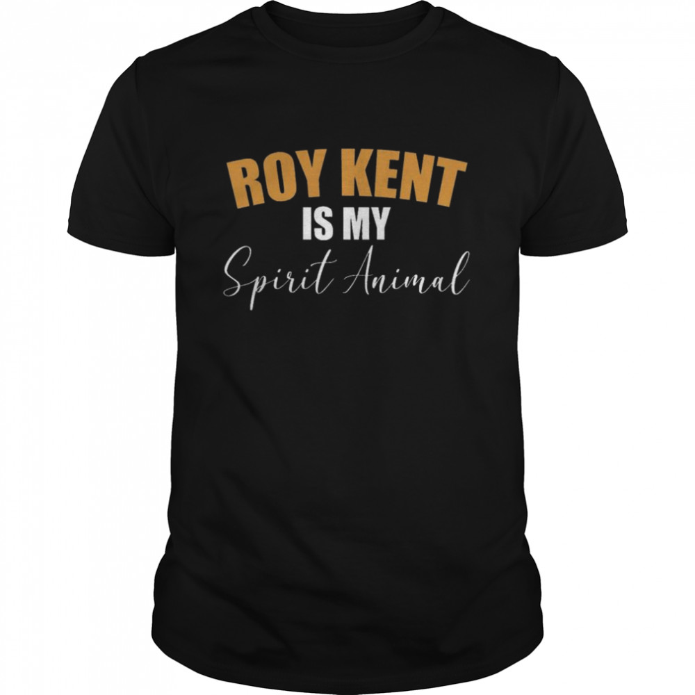 Roy Kent Is My Spirit Animal shirt