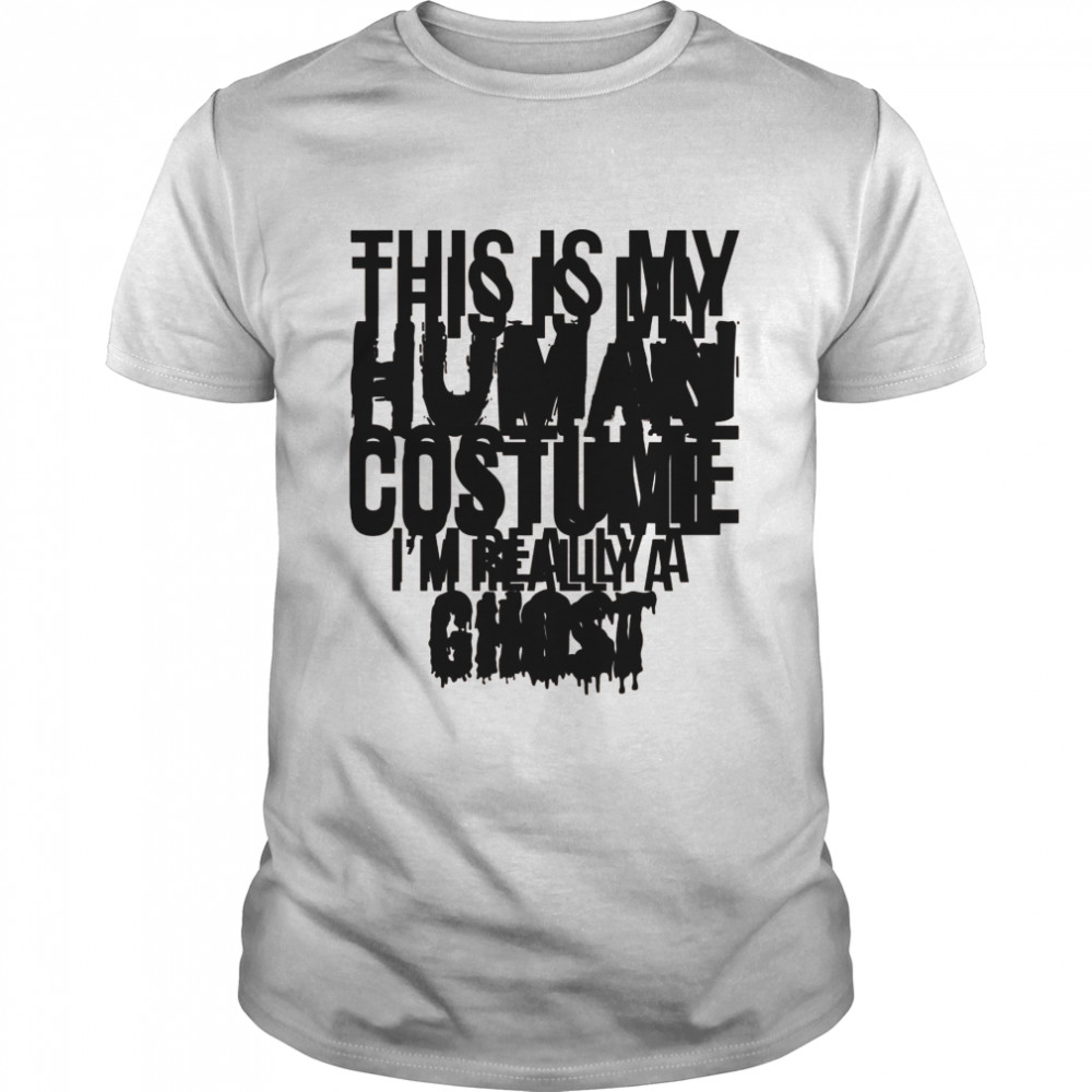 This Is My Human Costume Really A Ghost Halloween Shirt