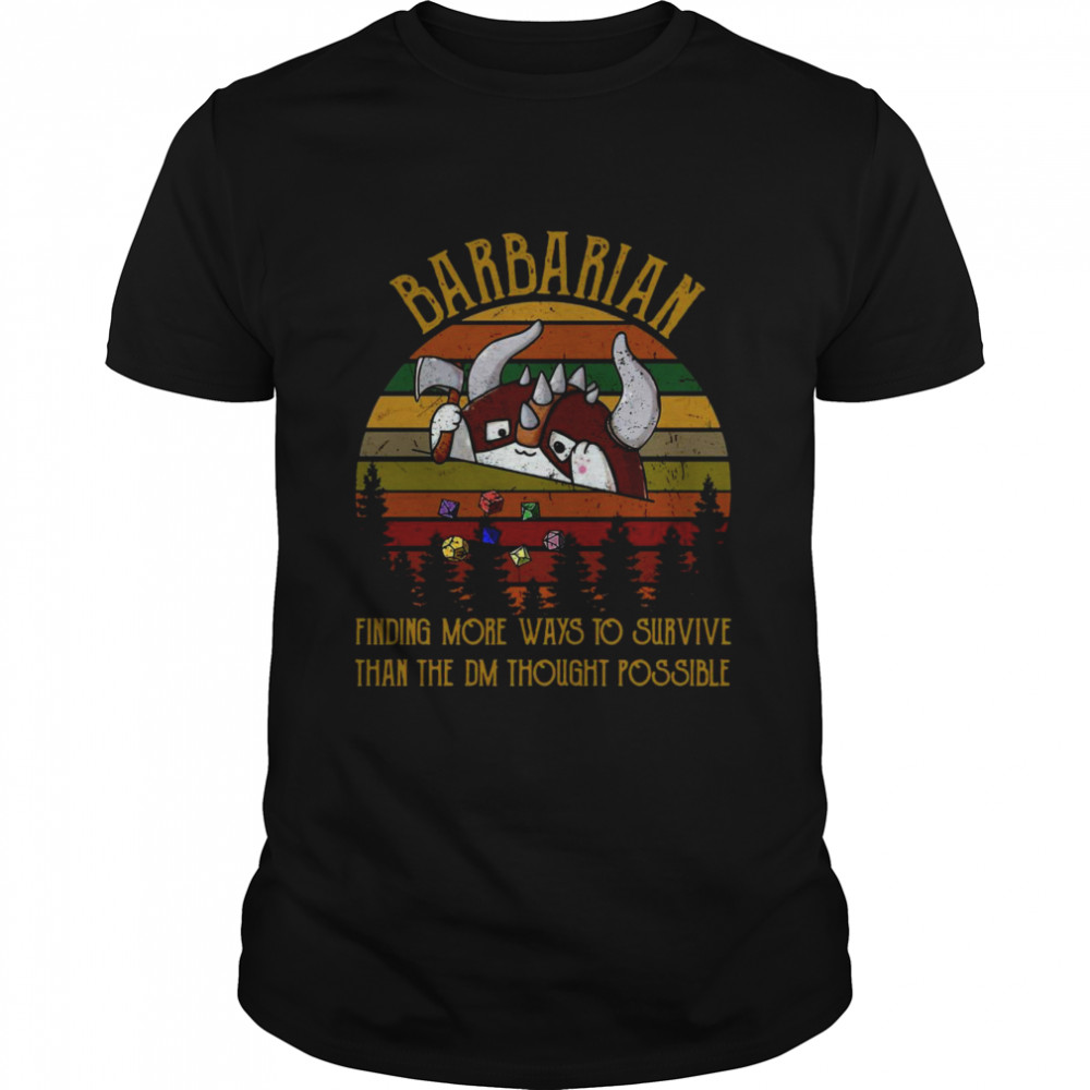 Barbarian Finding More Ways To Survive Than The DM Thought Possible Vintage Shirt