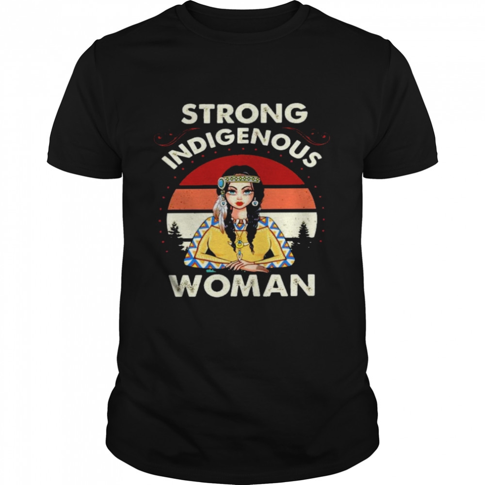Strong indigenous woman shirt