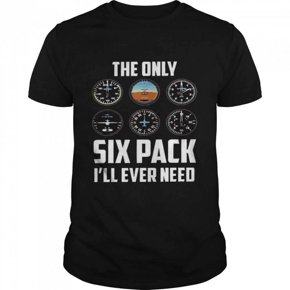 The only six pack i’ll ever need shirt