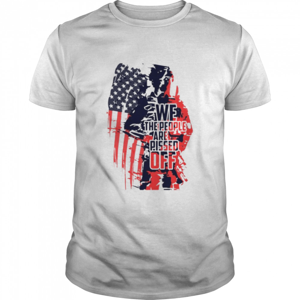 We the people are pissed off Veteran American flag shirt