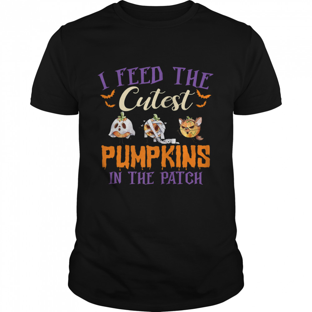 I Feed The Cutest Pumpkins In The Patch T-Shirt