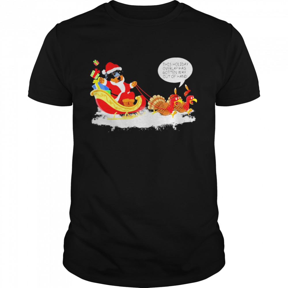 Santa rottweiler this holiday overlap has gotten way out of hand merry christmas shirt