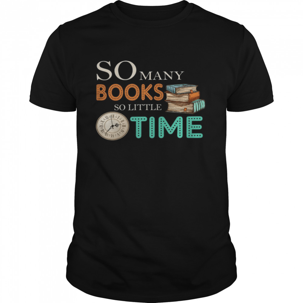 So many books so little time shirt
